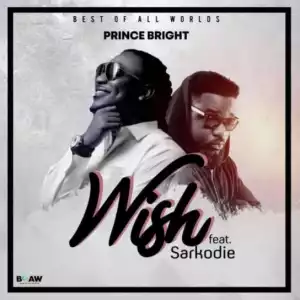Prince Bright - Wish ft. Sarkodie